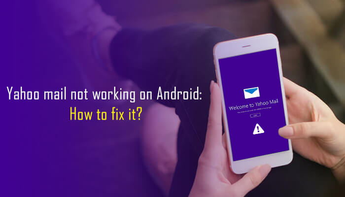 How to Fix Yahoo Mail Not Working on Android Issue?